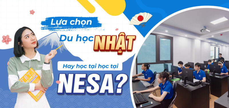 Lựa chọn du học Nhật (XKLĐ) hay học tại Học Viện NESA?