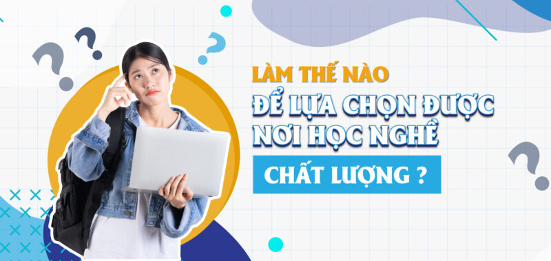 Cách để lựa chọn được nơi học uy tín – chất lượng